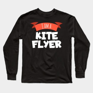 I am a kite flyer Long Sleeve T-Shirt